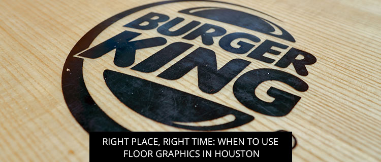 Right Place, Right Time: When To Use Floor Graphics In Houston