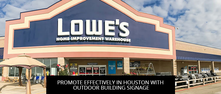 Promote Effectively In Houston With Outdoor Building Signage