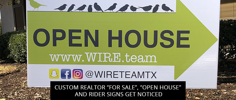 Custom Realtor “For Sale”, “Open House” And Rider Signs Get Noticed