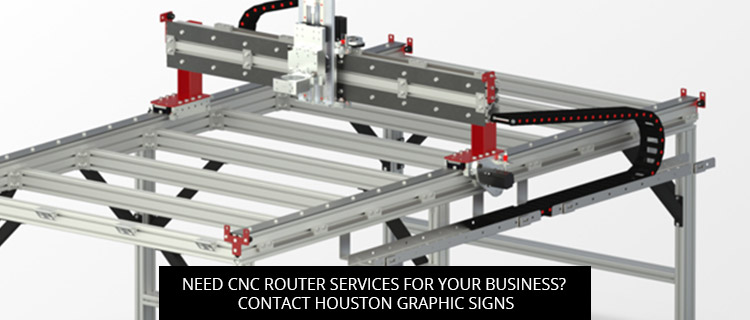 Need CNC Router Services For Your Business? Contact Houston Graphic Signs