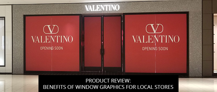 Product Review: Benefits Of Window Graphics For Local Stores