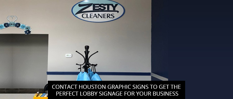 Contact Houston Graphic Signs to get the Perfect Lobby Signage for Your Business