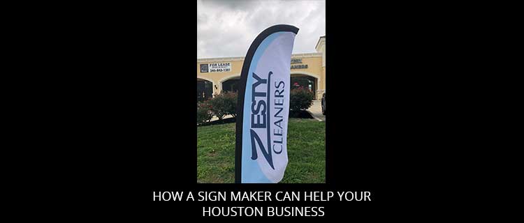 How A Sign Maker Can Help Your Houston Business