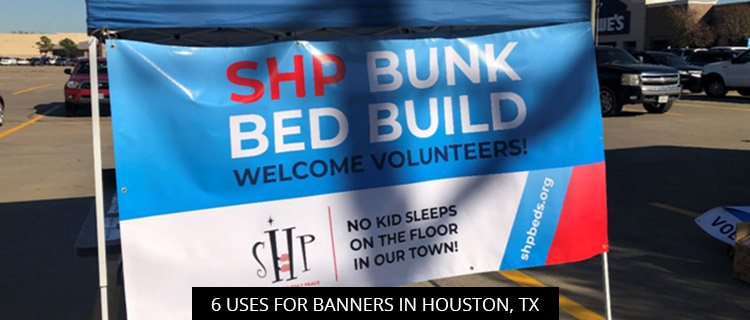 6 Uses for Banners in Houston, TX