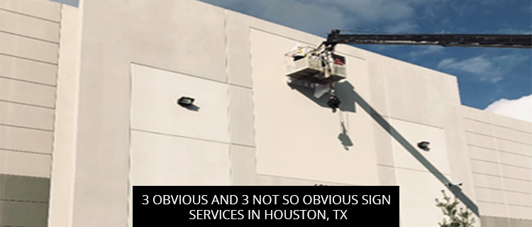 3 Obvious and 3 Not So Obvious Sign Services in Houston, TX