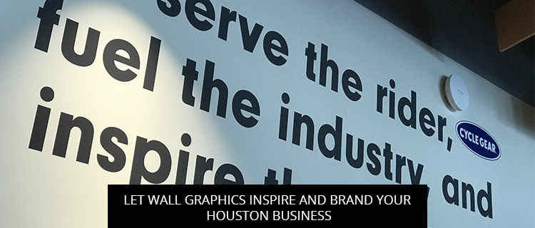 Let Wall Graphics Inspire And Brand Our Houston Business