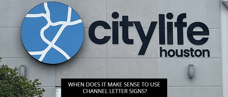 When Does it Make Sense to Use Channel Letter Signs?