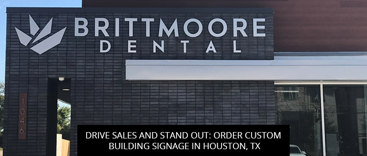 Drive Sales And Stand Out: Order Custom Building Signage In Houston, TX
