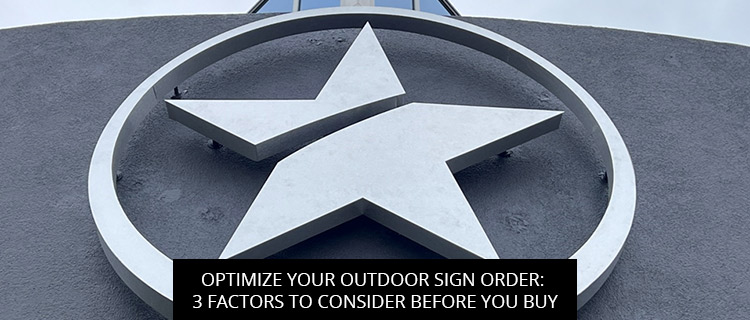 Optimize Your Outdoor Sign Order: 3 Factors to Consider Before You Buy