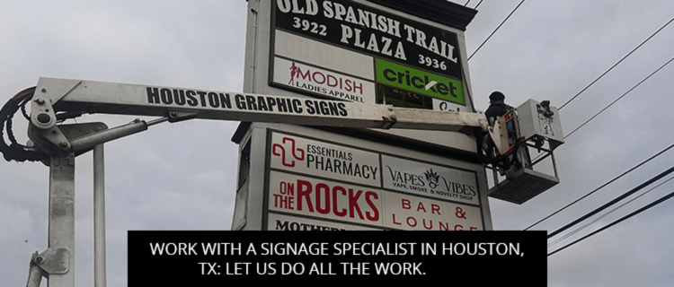 Work With A Signage Specialist In Houston, TX: Let Us Do All The Work