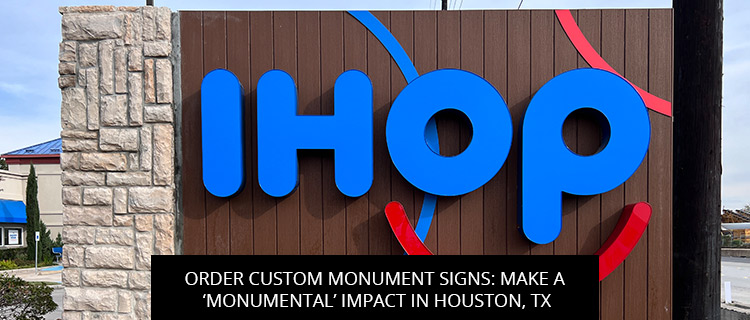Order Custom Monument Signs: Make A ‘Monumental’ Impact In Houston, TX