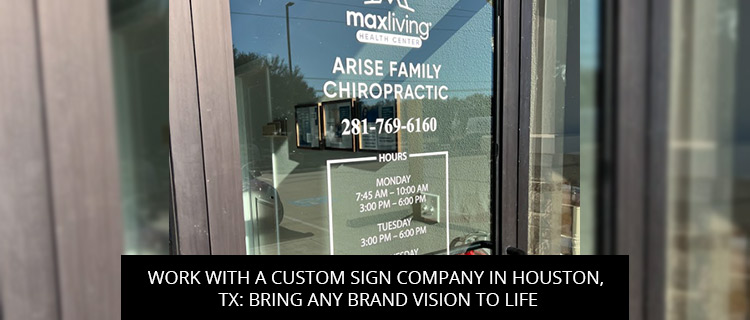 Work With A Custom Sign Company In Houston, TX: Bring Any Brand Vision To Life