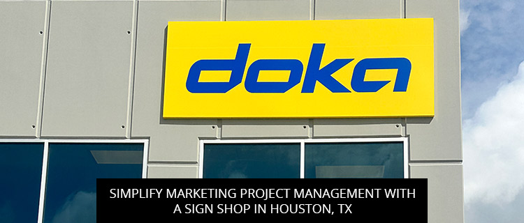 Simplify Marketing Project Management with a Sign Shop in Houston, TX