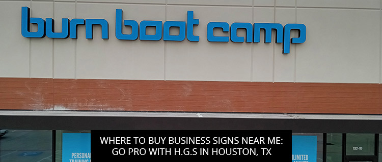 Where To Buy Business Signs Near Me: Go Pro With HGS In Houston, TX
