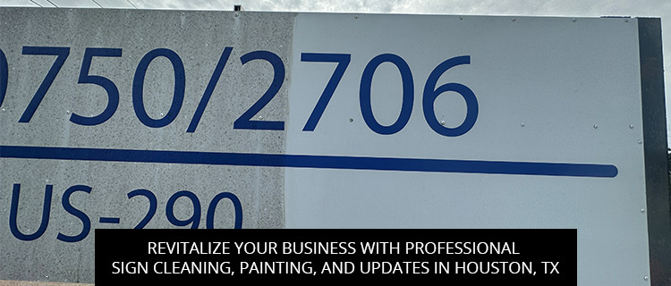 Revitalize Your Business with Professional Sign Cleaning, Painting, and Updates in Houston, TX