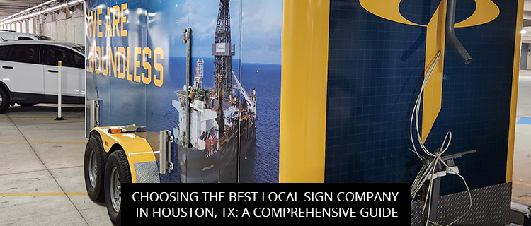 Choosing The Best Local Sign Company In Houston, TX: A Comprehensive Guide