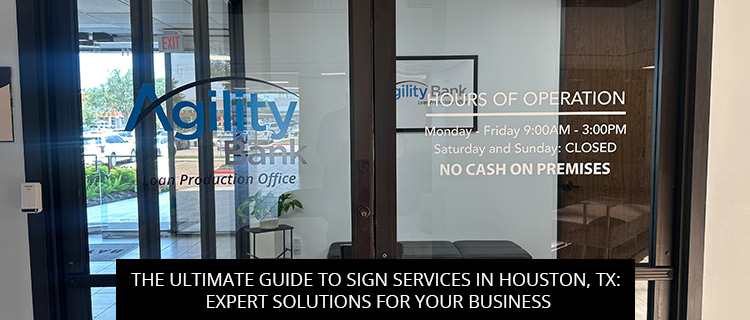 The Ultimate Guide To Sign Services In Houston, TX: Expert Solutions For Your Business