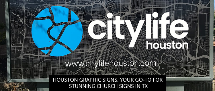 Houston Graphic Signs: Your Go-To For Stunning Church Signs In TX